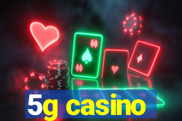 5g casino